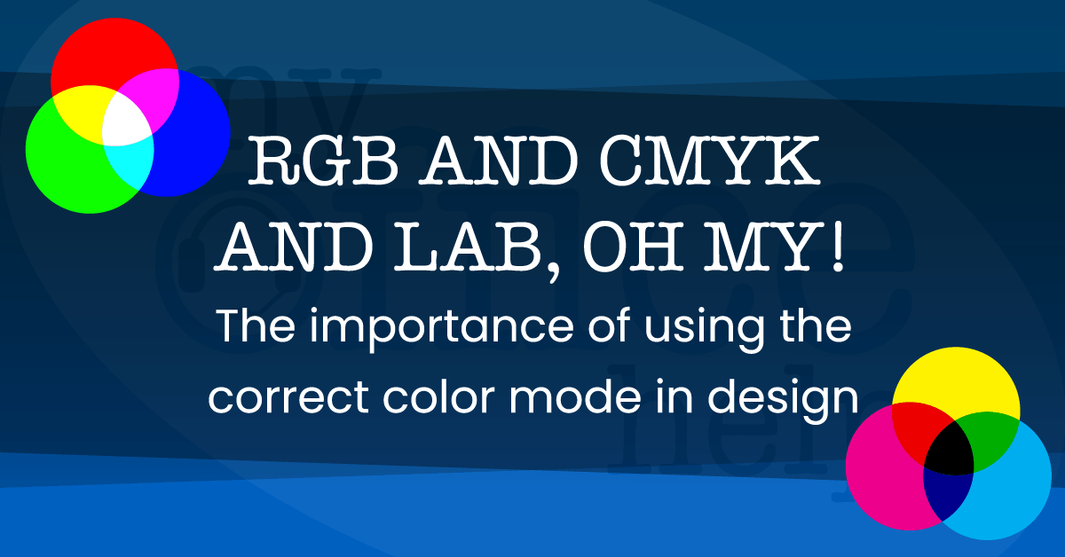 RGB and CMYK and LAB Oh My